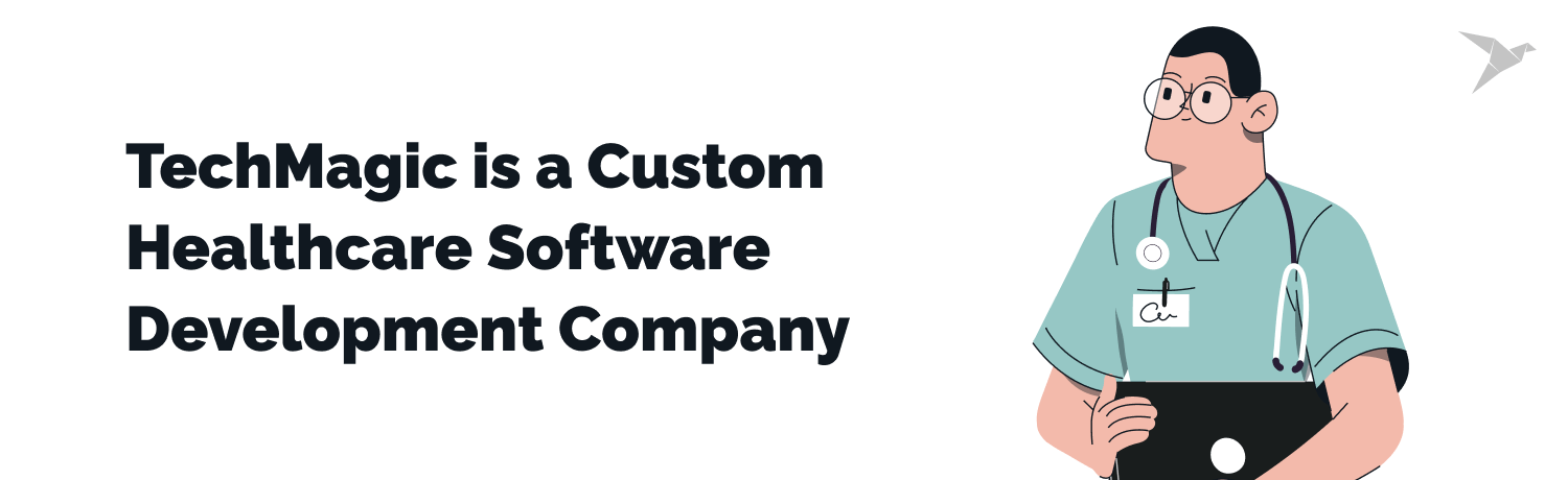 TechMagic is a Custom Healthcare Software Development Company